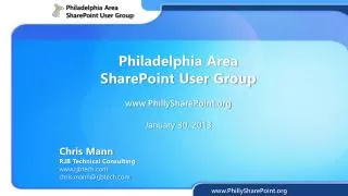 Philadelphia Area SharePoint User Group www.PhillySharePoint.org January 30, 2013