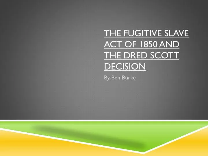 the fugitive slave act of 1850 and the dred scott decision