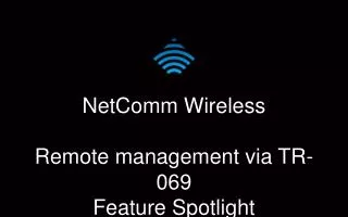 NetComm Wireless Remote management via TR-069 Feature Spotlight