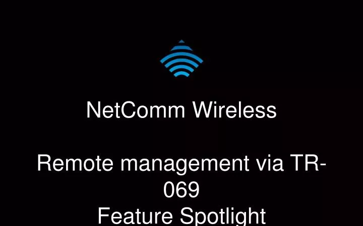 netcomm wireless remote management via tr 069 feature spotlight