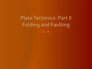 Plate Tectonics: Part II Folding and Faulting