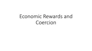 Economic Rewards and Coercion