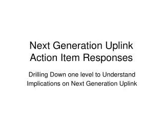 Next Generation Uplink Action Item Responses