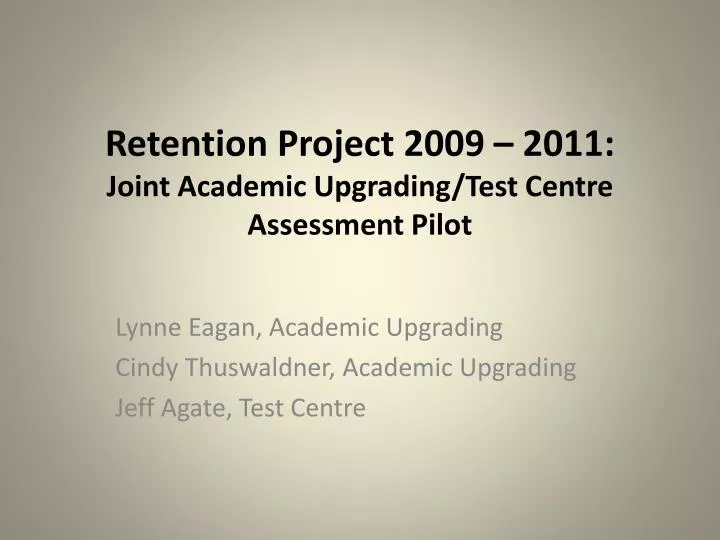 retention project 2009 2011 joint academic upgrading test centre assessment pilot