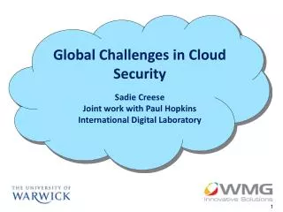 Global Challenges in Cloud Security Sadie Creese Joint work with Paul Hopkins