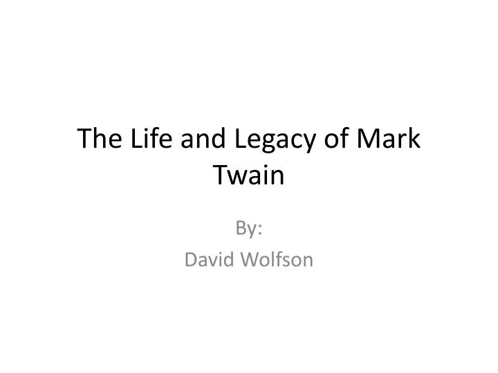 the life and legacy of mark twain