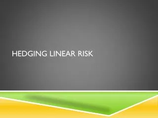 Hedging Linear Risk
