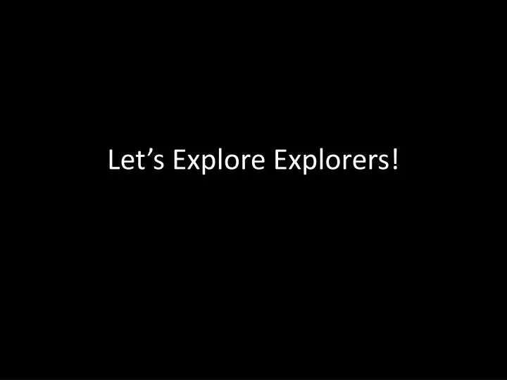 let s explore explorers
