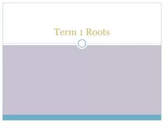 Term 1 Roots