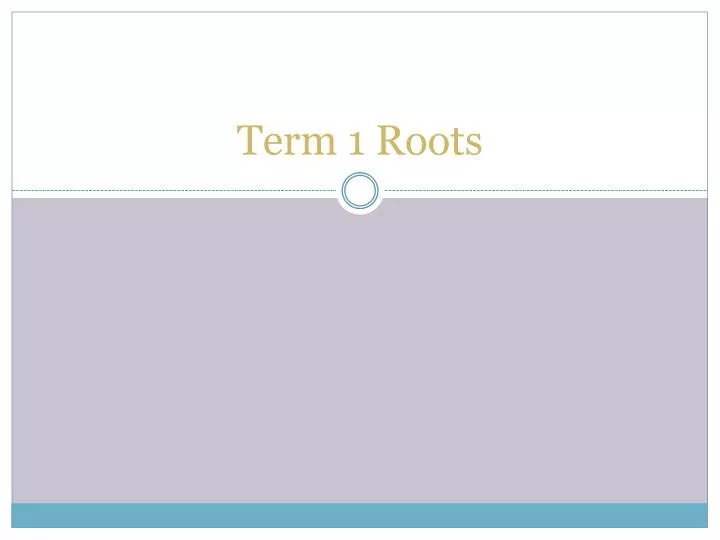 term 1 roots