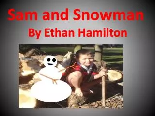 Sam and Snowman By Ethan Hamilton