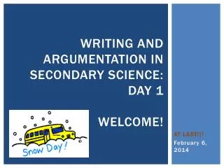 Writing and Argumentation in Secondary Science: Day 1 Welcome !