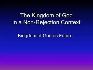 The Kingdom of God in a Non-Rejection Context