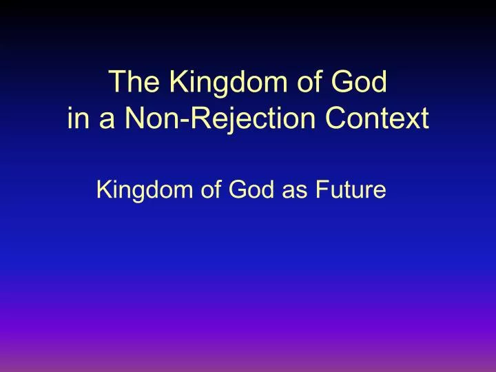 the kingdom of god in a non rejection context