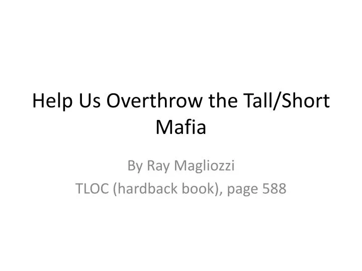 help us overthrow the tall short mafia