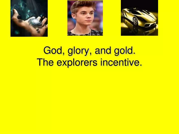 god glory and gold the explorers incentive
