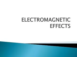 ELECTROMAGNETIC EFFECTS