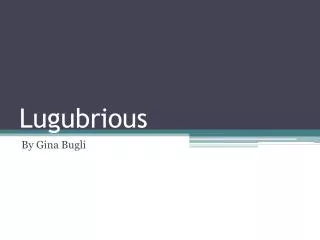 Lugubrious