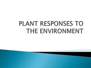 PLANT RESPONSES TO THE ENVIRONMENT
