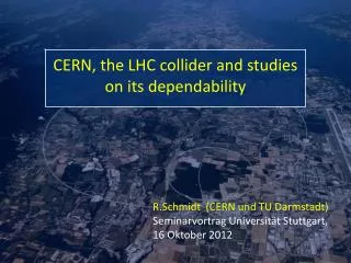 R.Schmidt (CERN und TU Darmstadt) Seminarvortrag Universität Stuttgart, 16 Oktober 2012