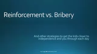 Reinforcement vs. Bribery