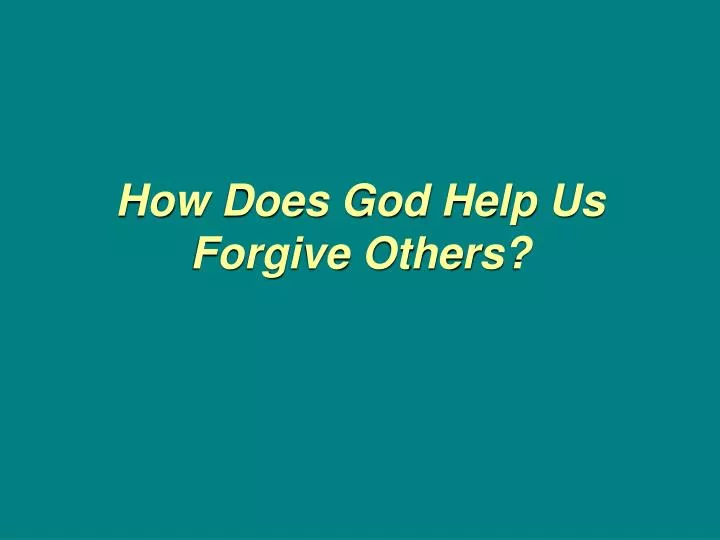 how does god help us forgive others