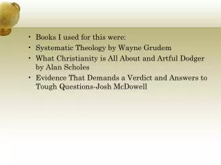 Books I used for this were: Systematic Theology by Wayne Grudem