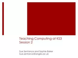 Teaching Computing at KS3 Session 2