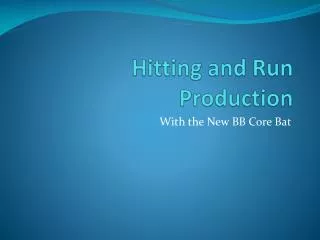 Hitting and Run Production