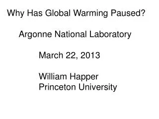 Why Has Global Warming Paused? Argonne National Laboratory March 22, 2013