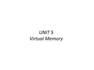 UNIT 5 Virtual Memory