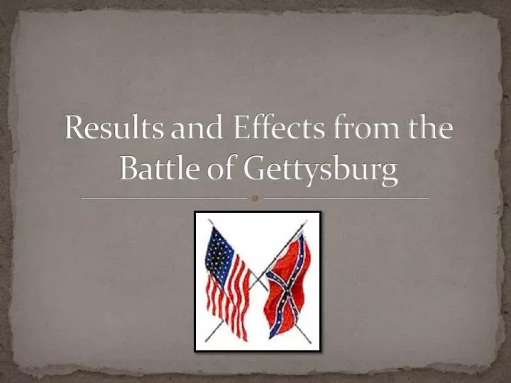 results and effects from the battle of gettysburg