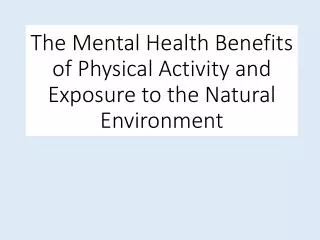 The Mental Health Benefits of Physical Activity and Exposure to the Natural Environment