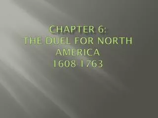 Chapter 6: The Duel for North America 1608-1763