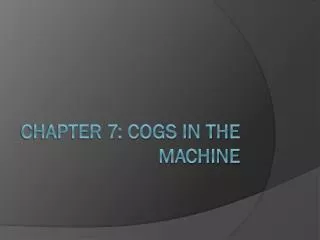 Chapter 7: Cogs in The Machine