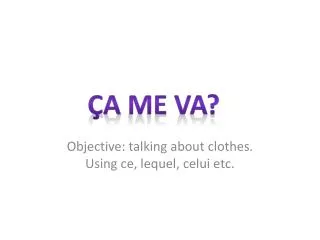 Objective: talking about clothes. Using ce , lequel , celui etc.
