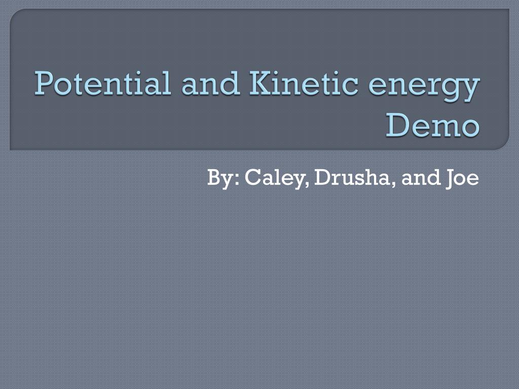 PPT - Potential and Kinetic energy Demo PowerPoint Presentation, free ...