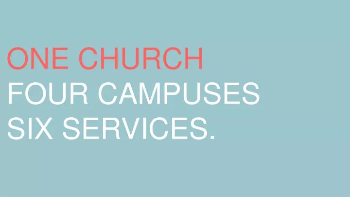 one church four campuses six services