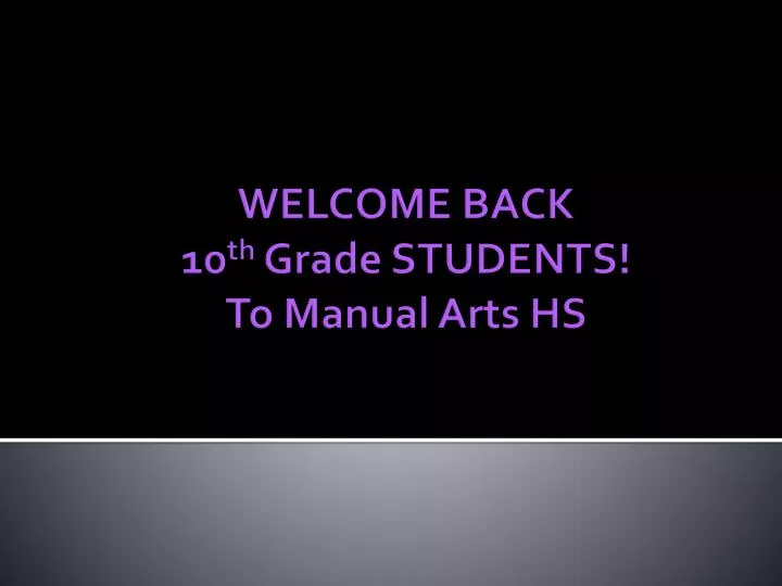 welcome back 10 th grade students to manual arts hs