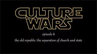 episode 8 the old republic: the separation of church and state