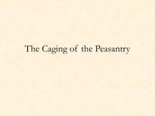 The Caging of the Peasantry