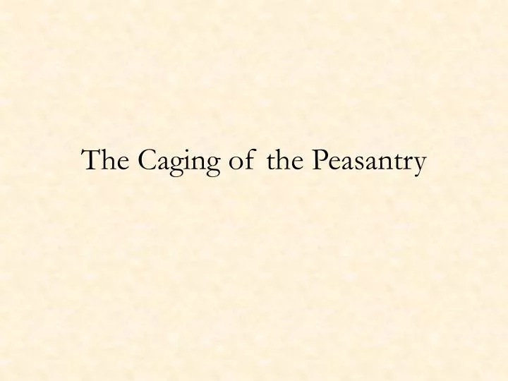 the caging of the peasantry