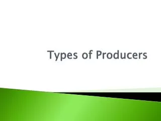 Types of Producers