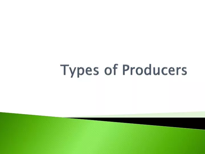 PPT - Types of Producers PowerPoint Presentation, free download - ID ...