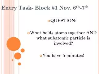 Entry Task- Block #1 Nov. 6 th -7 th