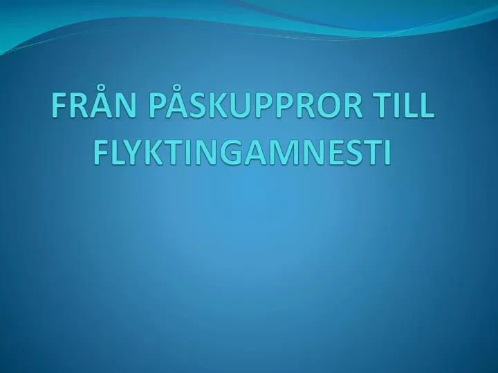 fr n p skuppror till flyktingamnesti