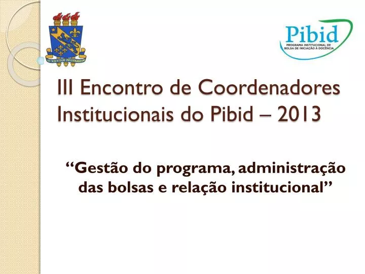 iii encontro de coordenadores institucionais do pibid 2013
