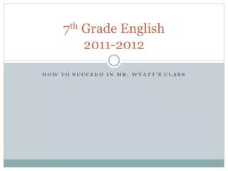 7 th Grade English 2011-2012