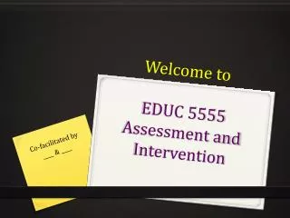 Welcome to EDUC 5555 Assessment and Intervention