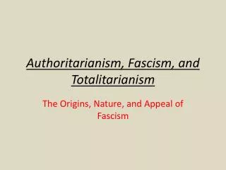 Authoritarianism, Fascism, and Totalitarianism